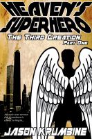 Cover for 'Heaven's Superhero: The Third Creation - Part One (Heaven's Superhero #1)'