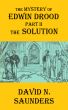 The Mystery of Edwin Drood, Part II, The Solution by David Saunders