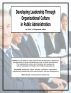 Developing Leadership through Organizational Culture in Public Administration by Eric J. Guignard