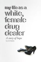 Cover for 'My life as a white, female drug dealer.'