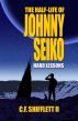 The Half-Life of Johnny Seiko - Part I: Hard Lessons by C.F. Shifflett II