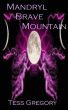 Mandryl Brave Mountain by Tess Gregory