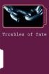 Troubles of Fate by Vincent Uduh