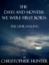 The Days and Months We Were First Born- The Unraveling by Christopher Hunter