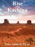 Rise of the Kachina by Peter Anthony Flynn