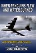 When Penguins Flew and Water Burned by Jim Clonts
