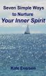 Seven Simple Ways to Nurture Your Inner Spirit by Kate Everson