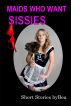 Maids Who Want Sissies by Bea 