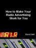 How to make Your Radio Advertising Work for You by David Sell