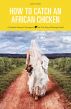 How to Catch an African Chicken - A Canadian Womanâ€™s Outrageous but True Story of Marriage Fraud by Lainie Towell