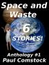 Space and Waste, Anthology #1 by Paul Comstock