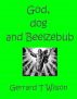 God, dog and Beelzebub by Gerrard Wlson