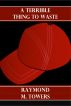 A Terrible Thing To Waste by Raymond M. Towers