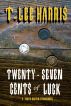 Twenty-Seven Cents of Luck by T. Lee Harris