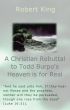 A Christian Rebuttal to Todd Burpo's Heaven is for Real by Robert King