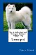 How to Understand and Train your Samoyed Puppy & Dog by Vince Stead