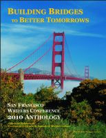 Cover for 'Building Bridges to Better Tomorrows: San Francisco Writers Conference 2010 Anthology'