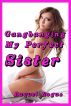 Gangbanging My Perfect Sister by Raquel Rogue