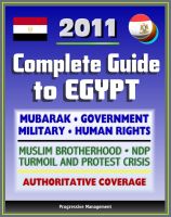 Cover for '2011 Complete Guide to Egypt: Mubarak, Government and Politics, NDP, Military, Muslim Brotherhood, Human Rights, History, Economy, American Response to Protest Crisis - Authoritative Coverage'