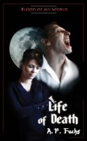 Cover for 'Life of Death (Blood of my World Novella Three): A Paranormal Romance'
