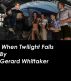 When Twilight Falls by Gerard Whittaker