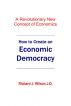 How to Create An Economic Democracy by Richard J. Wilson