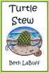 Turtle Stew by Beth LaBuff