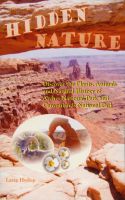 Cover for 'Hidden Nature: Discover the Plants, Animals and Natural History of Arches National Park and Canyonlands National Park'