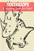 Cover for 'Triceratops: A History Just for Kids!'