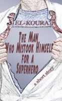 Cover for 'The Man Who Mistook Himself for a Superhero'