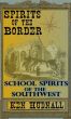 Spirits of the Border: School Spirits of the Southwest by Ken Hudnall