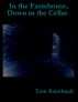 In the Farmhouse, Down in the Cellar by Tom Raimbault