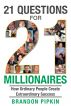 21 Questions for 21 Millionaires: How Ordinary People Create Extraordinary Success by Brandon Pipkin