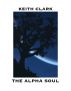 The Alpha Soul: Pursuing Your Premortal Purpose by Keith Clark