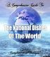 The National Dishes of the World - Complete with Recipes! by Shahid Khan