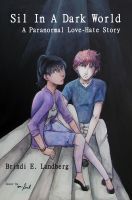 Cover for 'Sil in a Dark World: A Paranormal Love-Hate Story'