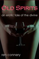 Cover for 'Old Spirits (an erotic tale of the divine)'