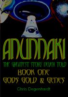Cover for 'Anunnaki Trilogy - the greatest story never told, book 1, gods gold and genes'
