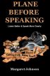 PLANE BEFORE SPEAKING: Listen Better and Speak More Clearly by Margaret Johnson