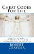 Cheat Codes For Life: How to Achieve Anything With the Technologies of Success by Robert Crayola