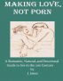 Making Love, Not Porn: A Romantic, Natural, and Emotional Guide to Sex in the 21st Century by Jonathon Jones