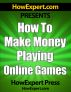 How To Make Money Playing Online Games - Your Step-By-Step Guide To Making Money Playing Internet Games by HowExpert Press