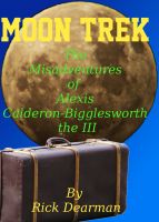 Cover for 'Moon Trek - The Misadventures of Alexis Calderon-Bigglesworth III'