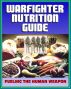 21st Century Military Warfighter Reference: Warfighter Nutrition Guide, Fueling the Human Weapon, High Performance Catalysts, Secrets to Keeping Lean, Supplements for an Edge, Foods to Eat or Avoid by Progressive Management
