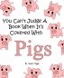 You Canâ€™t Judge A Book When Itâ€™s Covered With Pigs by Susie T Piggle