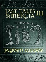 Cover for 'Last Tales of Mercia 3: Elwyna the Exile'