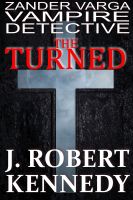 Cover for 'The Turned (Zander Varga, Vampire Detective, Book #1)'