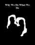 Why We Do What We Do by Monica P