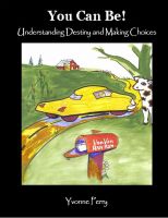 Cover for 'You Can Be ~ Understanding Destiny & Making Choices'