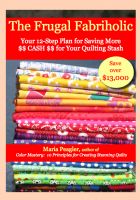Cover for 'The Frugal Fabriholic:  Your 12-Step Plan for Saving More Cash for Your Quilting Stash'